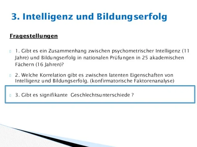 Fragestellungen 1. Gibt es ein Zusammenhang zwischen psychometrischer Intelligenz (11
