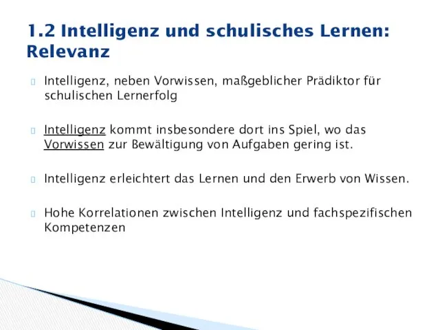 Intelligenz, neben Vorwissen, maßgeblicher Prädiktor für schulischen Lernerfolg Intelligenz kommt insbesondere dort ins