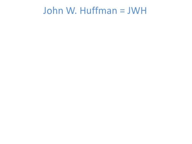 John W. Huffman = JWH