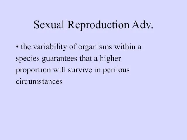 Sexual Reproduction Adv. • the variability of organisms within a
