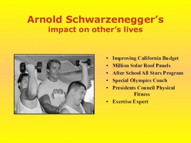 Arnold Schwarzenegger’s impact on other’s lives Improving California Budget Million Solar Roof Panels