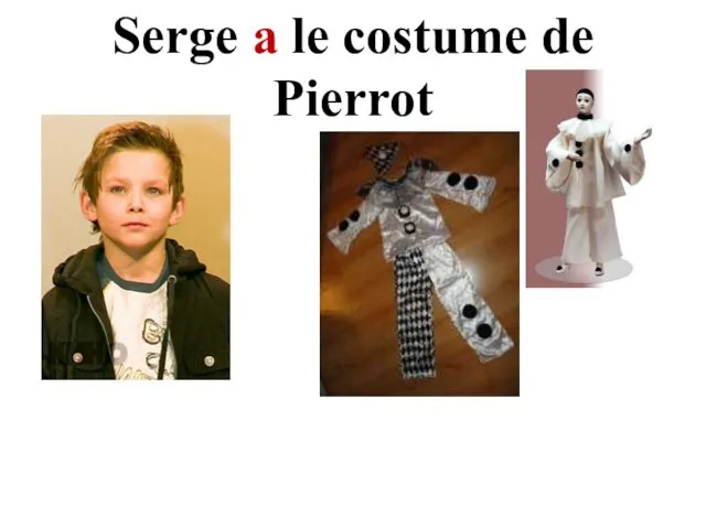 Serge a le costume de Pierrot