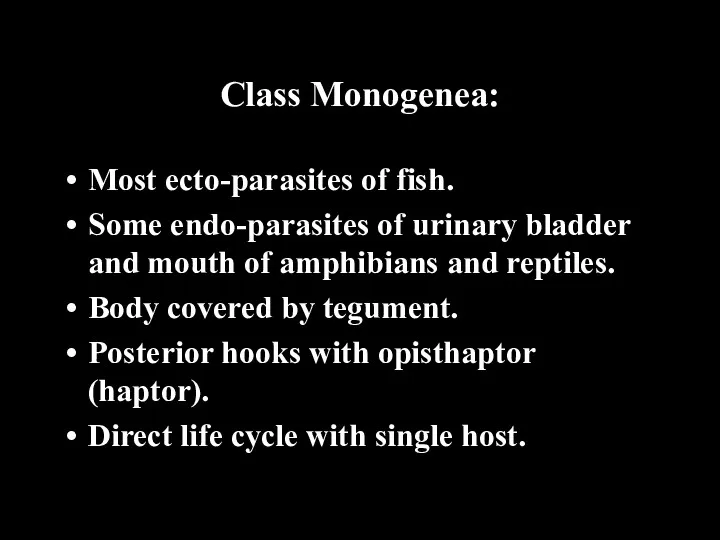 Class Monogenea: Most ecto-parasites of fish. Some endo-parasites of urinary