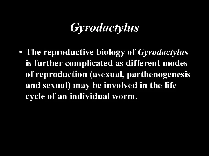 Gyrodactylus The reproductive biology of Gyrodactylus is further complicated as