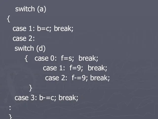 switch (a) { case 1: b=c; break; case 2: switch (d) { case
