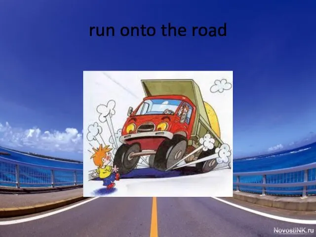 run onto the road