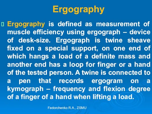 Ergography Ergography is defined as measurement of muscle efficiency using ergograph – device