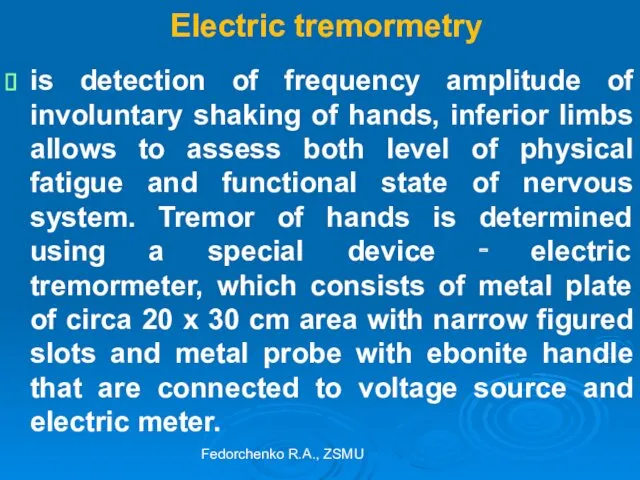Electric tremormetry is detection of frequency amplitude of involuntary shaking of hands, inferior