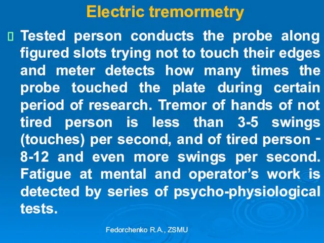 Electric tremormetry Tested person conducts the probe along figured slots trying not to