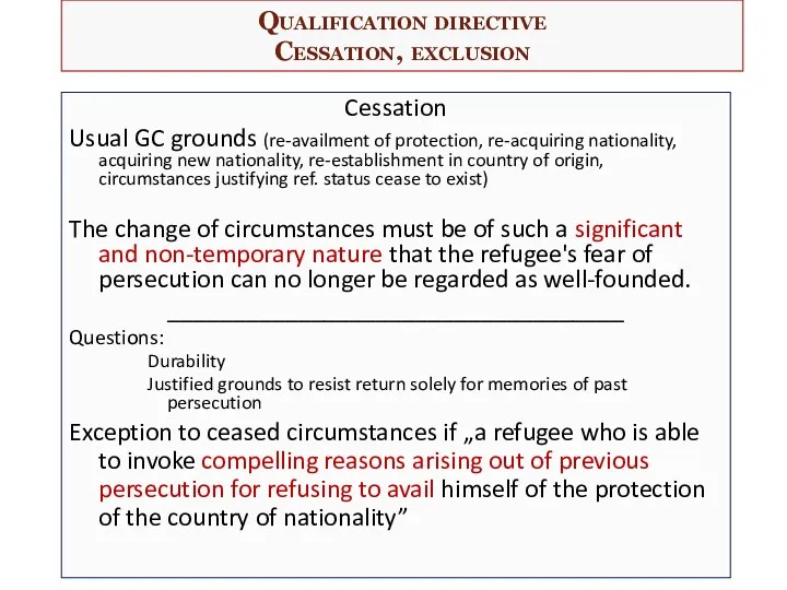 Qualification directive Cessation, exclusion Cessation Usual GC grounds (re-availment of