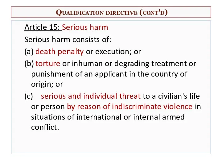 Qualification directive (cont'd) Article 15: Serious harm Serious harm consists