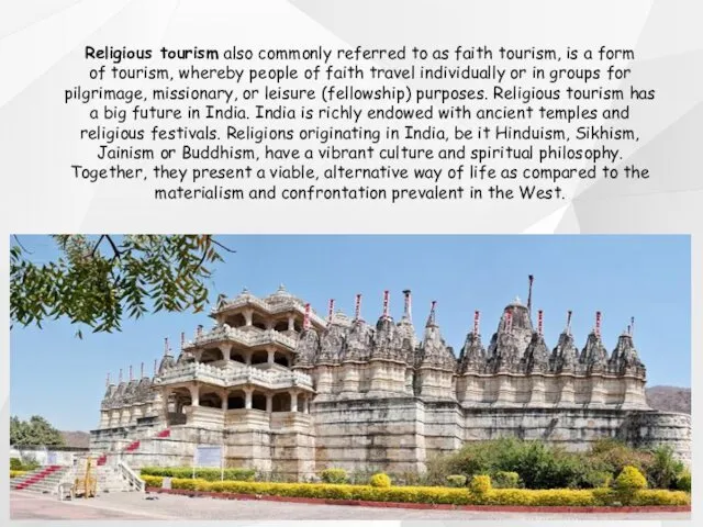 Religious tourism also commonly referred to as faith tourism, is