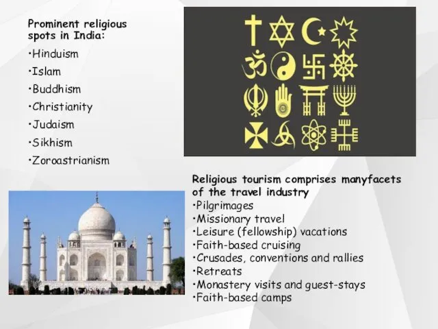 Prominent religious spots in India: •Hinduism •Islam •Buddhism •Christianity •Judaism