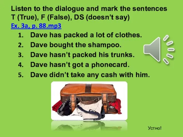Listen to the dialogue and mark the sentences T (True),
