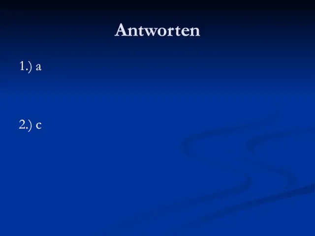 Antworten 1.) a 2.) c