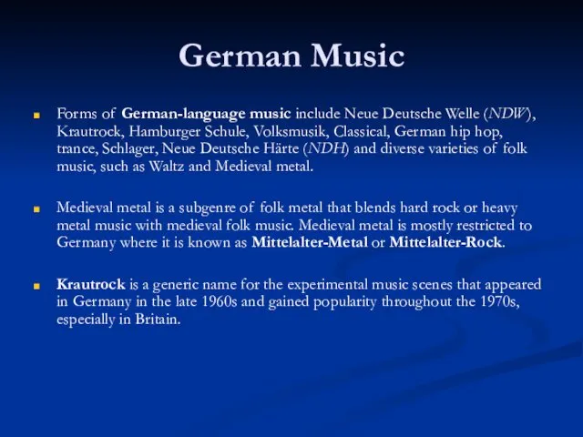German Music Forms of German-language music include Neue Deutsche Welle (NDW), Krautrock, Hamburger