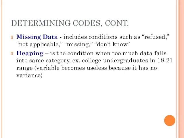 DETERMINING CODES, CONT. Missing Data - includes conditions such as “refused,” “not applicable,”