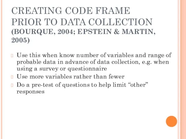 CREATING CODE FRAME PRIOR TO DATA COLLECTION (BOURQUE, 2004; EPSTEIN & MARTIN, 2005)
