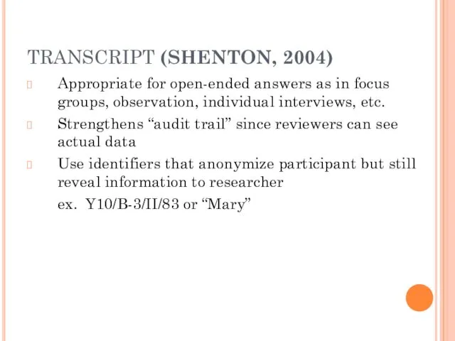 TRANSCRIPT (SHENTON, 2004) Appropriate for open-ended answers as in focus groups, observation, individual