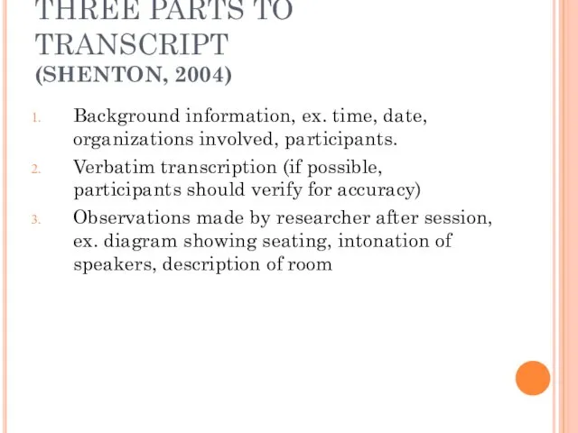 THREE PARTS TO TRANSCRIPT (SHENTON, 2004) Background information, ex. time, date, organizations involved,