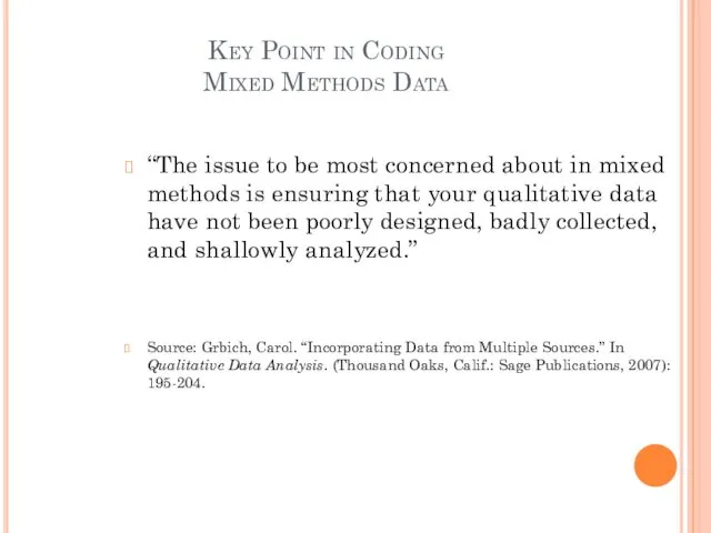 Key Point in Coding Mixed Methods Data “The issue to