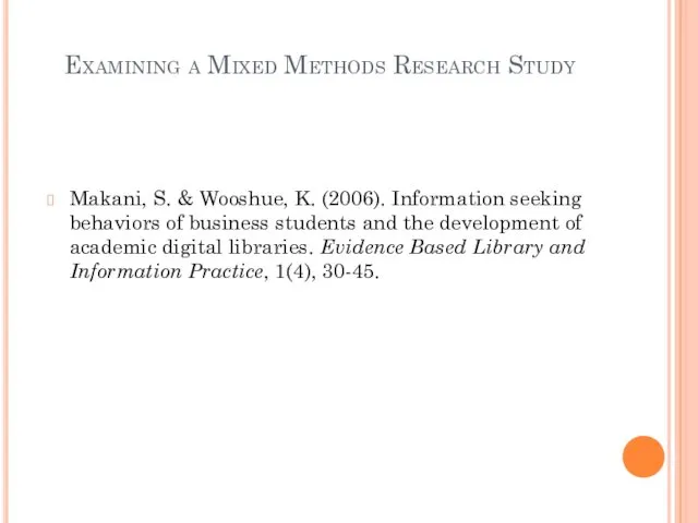 Examining a Mixed Methods Research Study Makani, S. & Wooshue, K. (2006). Information