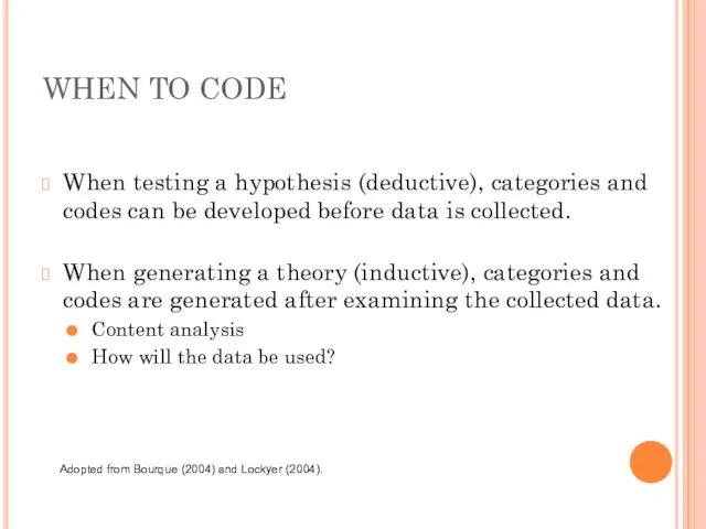 WHEN TO CODE When testing a hypothesis (deductive), categories and