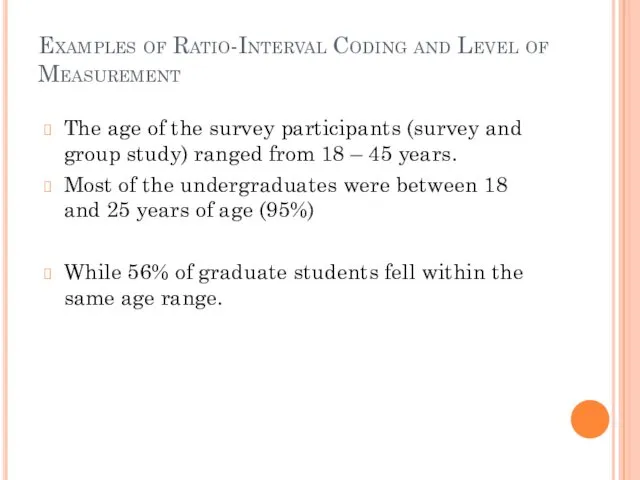 Examples of Ratio-Interval Coding and Level of Measurement The age of the survey