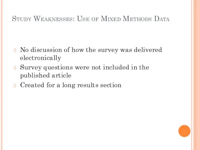Study Weaknesses: Use of Mixed Methods Data No discussion of how the survey