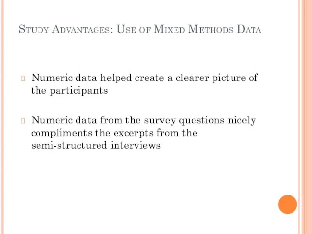 Study Advantages: Use of Mixed Methods Data Numeric data helped create a clearer