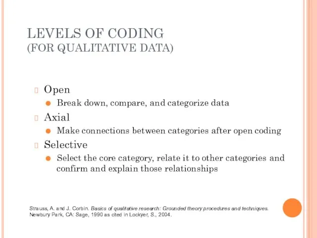 LEVELS OF CODING (FOR QUALITATIVE DATA) Open Break down, compare, and categorize data