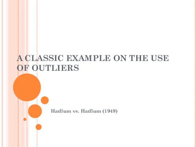 A CLASSIC EXAMPLE ON THE USE OF OUTLIERS Hadlum vs. Hadlum (1949)