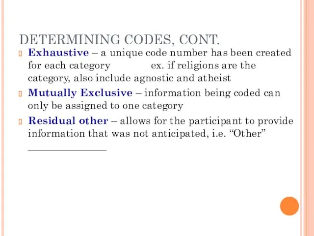 DETERMINING CODES, CONT. Exhaustive – a unique code number has been created for