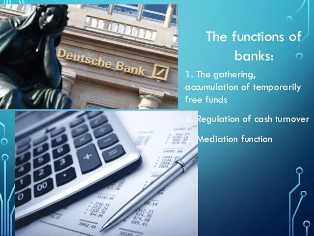 The functions of banks: 1. The gathering, accumulation of temporarily