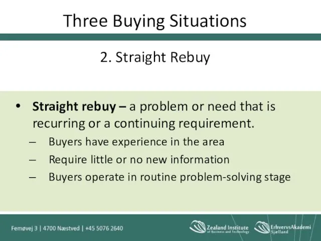 Three Buying Situations 2. Straight Rebuy Straight rebuy – a