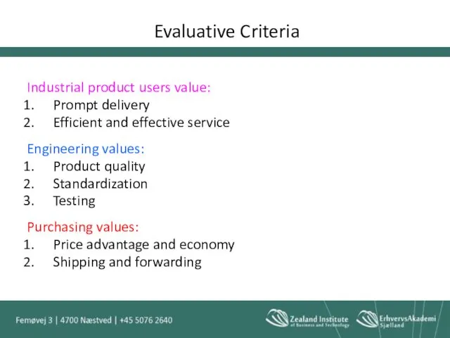 Evaluative Criteria Industrial product users value: Prompt delivery Efficient and