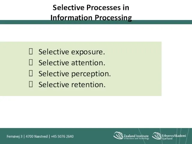 Selective Processes in Information Processing Selective exposure. Selective attention. Selective perception. Selective retention.