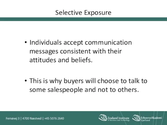 Selective Exposure Individuals accept communication messages consistent with their attitudes