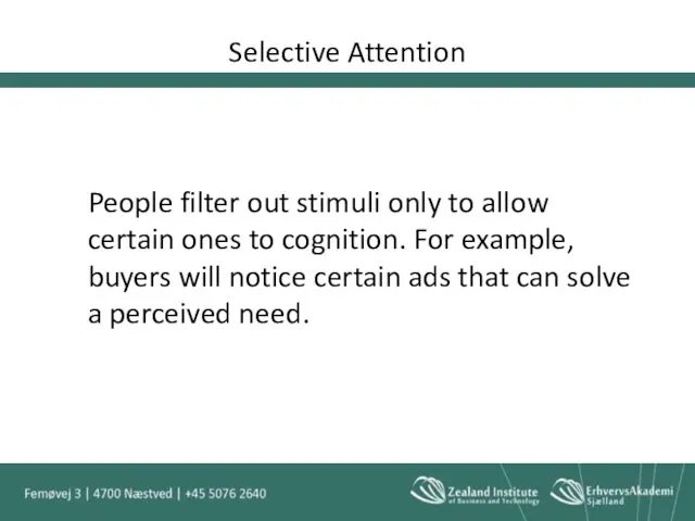 Selective Attention People filter out stimuli only to allow certain