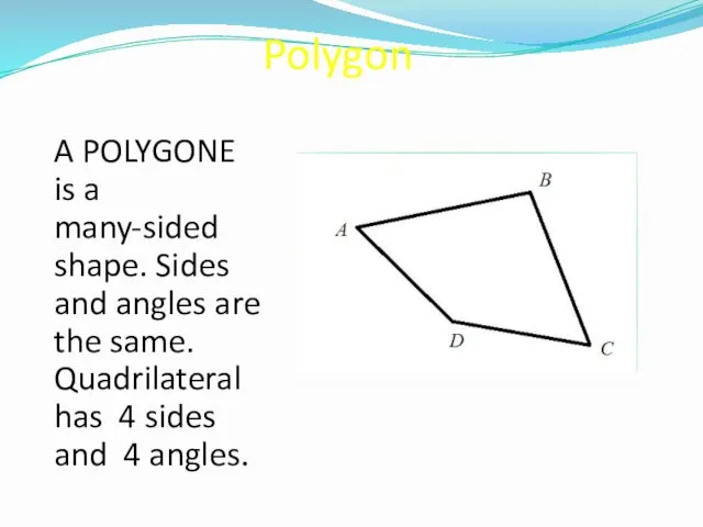 Polygon A POLYGONE is a many-sided shape. Sides and angles