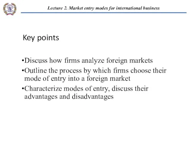 Key points Discuss how firms analyze foreign markets Outline the