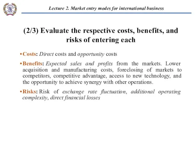 Costs: Direct costs and opportunity costs Benefits: Expected sales and profits from the