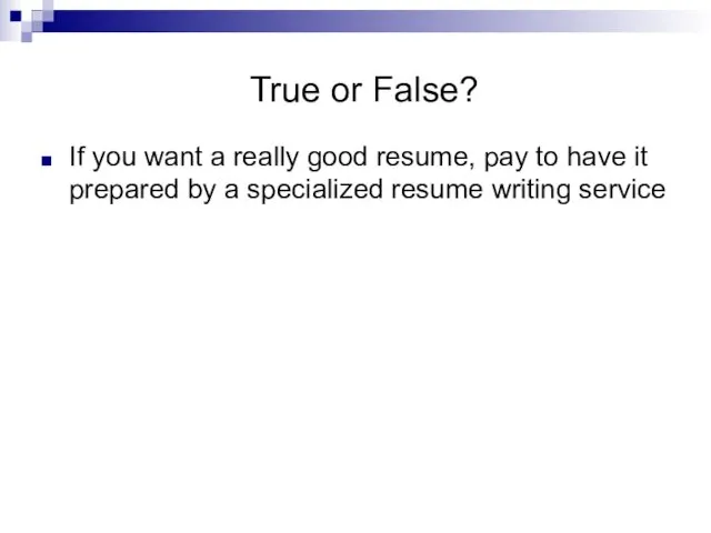 True or False? If you want a really good resume, pay to have