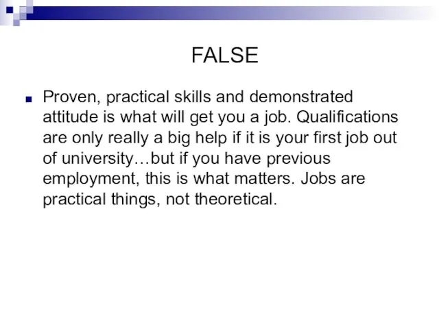 FALSE Proven, practical skills and demonstrated attitude is what will get you a