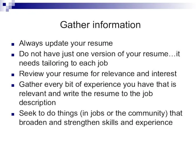 Gather information Always update your resume Do not have just one version of
