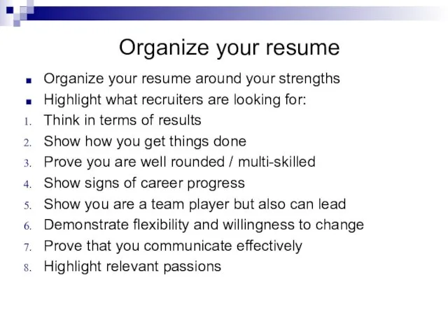 Organize your resume Organize your resume around your strengths Highlight what recruiters are