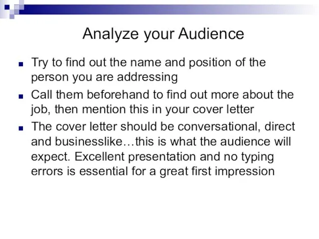 Analyze your Audience Try to find out the name and position of the