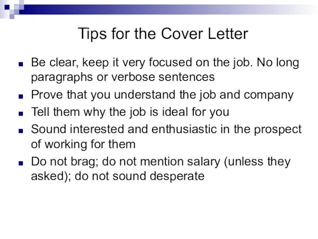 Tips for the Cover Letter Be clear, keep it very focused on the