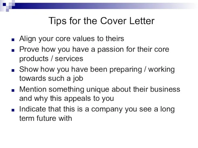 Tips for the Cover Letter Align your core values to theirs Prove how