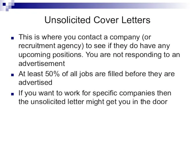 Unsolicited Cover Letters This is where you contact a company (or recruitment agency)